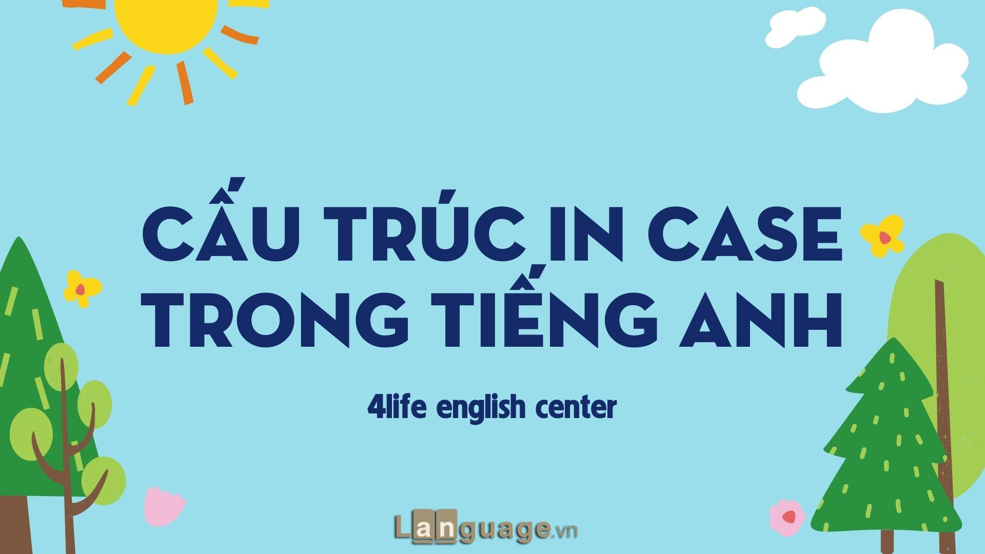 Cấu trúc In case trong tiếng Anh Cấu trúc In case trong tiếng Anh