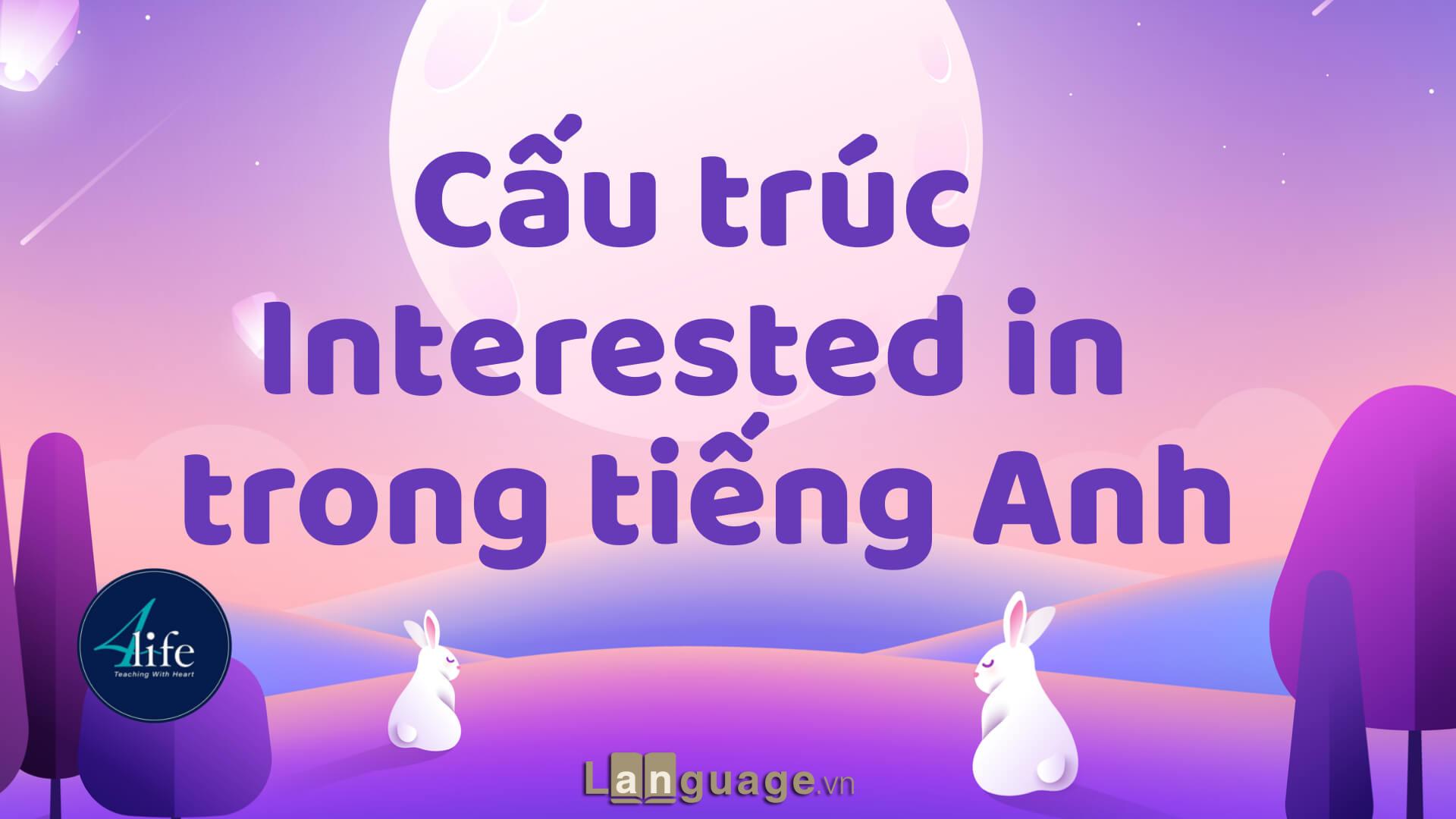 Cấu trúc Interested in trong tiếng Anh Cấu trúc Interested in trong tiếng Anh