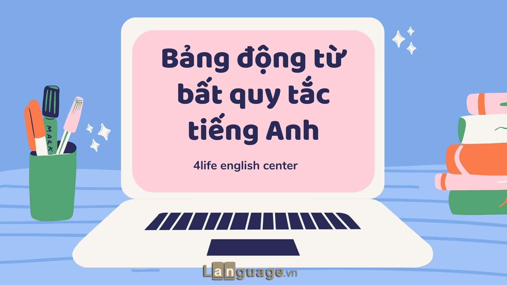 Bảng động từ bất quy tắc tiếng Anh Bảng động từ bất quy tắc tiếng Anh