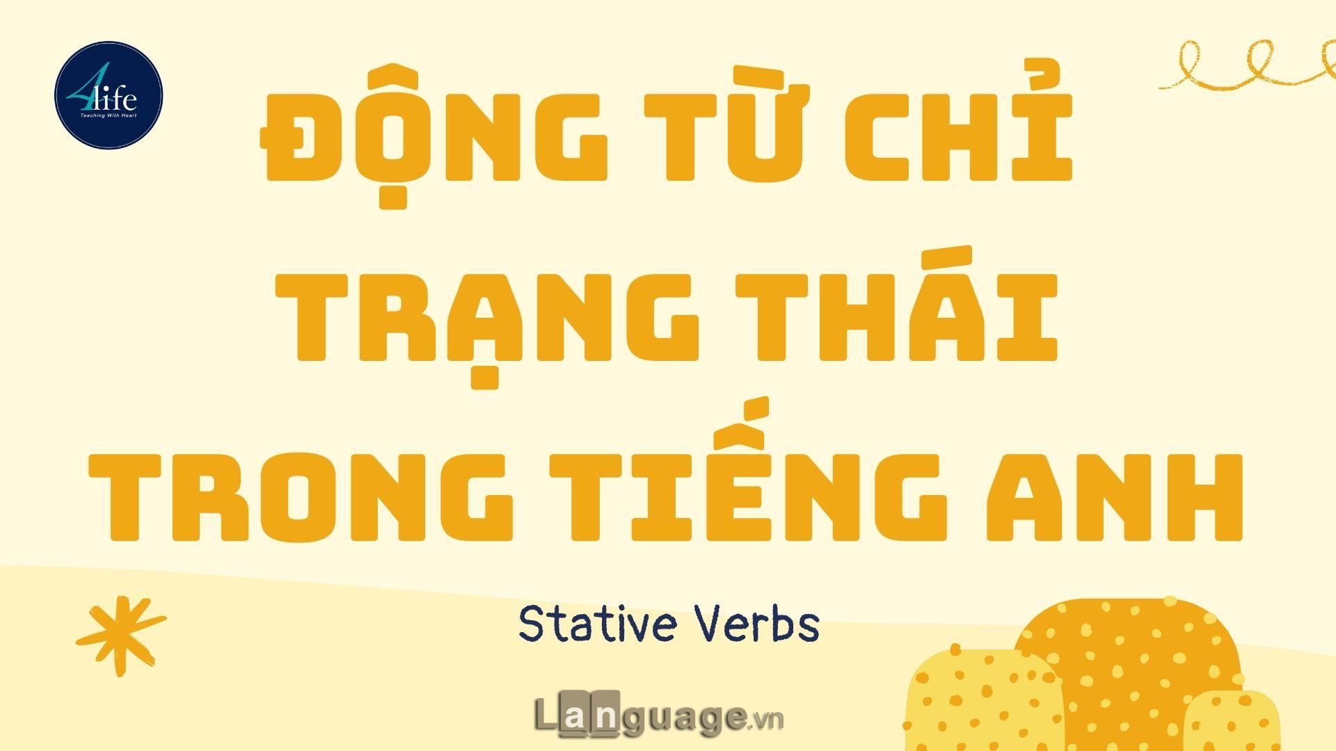 Động từ chỉ trạng thái trong tiếng Anh (Stative Verbs) Động từ chỉ trạng thái trong tiếng Anh (Stative Verbs)